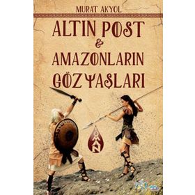 Altın Post - Amazonların Gözyaşları - Murat Akyol