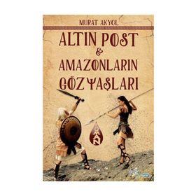 Altın Post - Amazonların Gözyaşları - Murat Akyol