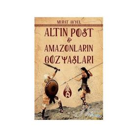 Altın Post - Amazonların Gözyaşları - Murat Akyol