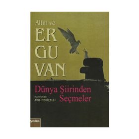 ALTIN VE ERGUVAN DÜNYA ŞİİRİNDEN SEÇMELER - ANIL MERİÇELLİ