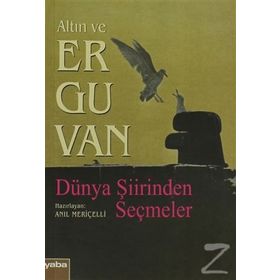 ALTIN VE ERGUVAN DÜNYA ŞİİRİNDEN SEÇMELER - ANIL MERİÇELLİ