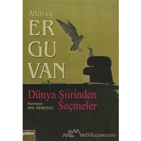 ALTIN VE ERGUVAN DÜNYA ŞİİRİNDEN SEÇMELER - ANIL MERİÇELLİ