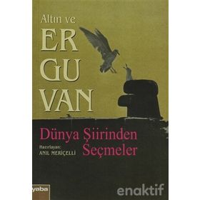 ALTIN VE ERGUVAN DÜNYA ŞİİRİNDEN SEÇMELER - ANIL MERİÇELLİ