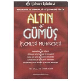 ALTIN VE GÜMÜŞ İŞLEMLERİ MUHASEBESI ARACI KURUMLAR, BANKALAR, TICARI İŞLETMELERE YÖNELİK - SINAN ASLAN