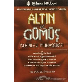 ALTIN VE GÜMÜŞ İŞLEMLERİ MUHASEBESI ARACI KURUMLAR, BANKALAR, TICARI İŞLETMELERE YÖNELİK - SINAN ASLAN