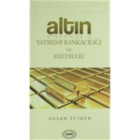 Altın Yatırımı Bankacılığı ve Kredileri - Hasan Zeybek