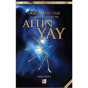 ALTIN YAY OĞUZ HAN'NDAN 21. YÜZYILA UZANAN SIR - HALIL DELICE