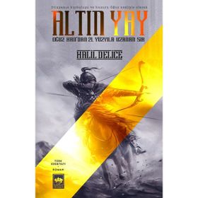 ALTIN YAY OĞUZ HAN'NDAN 21. YÜZYILA UZANAN SIR - HALIL DELICE