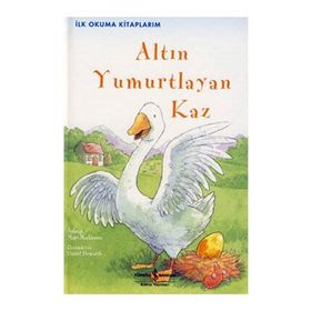 ALTIN YUMURTLAYAN KAZ İLK OKUMA KİTAPLARIM - MAIRI MACKINNON