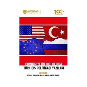 Altınbaş Üniversitesi Yayınları - Cumhuriyetin 100. Yılında Türk Dış Politikası Yazıları
