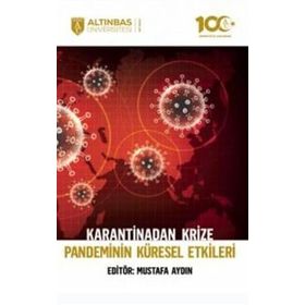 Altınbaş Üniversitesi Yayınları - Karantinadan Krize Pandeminin Küresel Etkileri