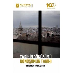 Altınbaş Üniversitesi Yayınları Tarihin Dönüşümü Dönüşümün Tarihi
