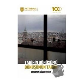 Altınbaş Üniversitesi Yayınları Tarihin Dönüşümü Dönüşümün Tarihi