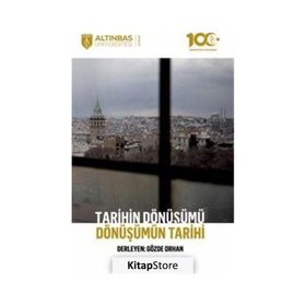 Altınbaş Üniversitesi Yayınları Tarihin Dönüşümü Dönüşümün Tarihi