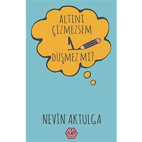 Altını Çizmezsem 1 Düşmez mi? - Nevin Aktulga - Atayurt Yayınları