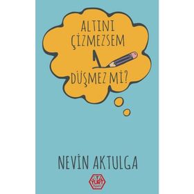 Altını Çizmezsem 1 Düşmez mi? - Nevin Aktulga - Atayurt Yayınları