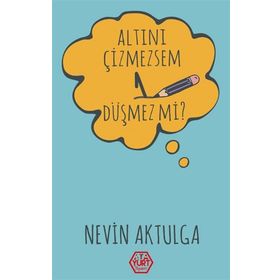 Altını Çizmezsem 1 Düşmez mi? - Nevin Aktulga - Atayurt Yayınları