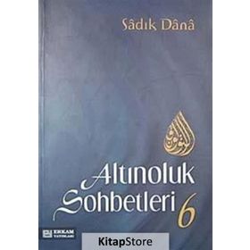 ALTINOLUK SOHBETLERI 6 - SADIK DANA
