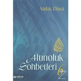 ALTINOLUK SOHBETLERI 6 - SADIK DANA