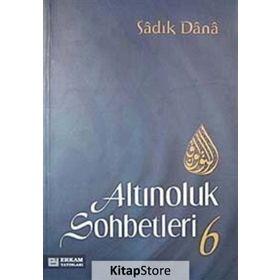 ALTINOLUK SOHBETLERI 6 - SADIK DANA