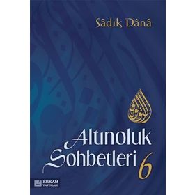 ALTINOLUK SOHBETLERI 6 - SADIK DANA