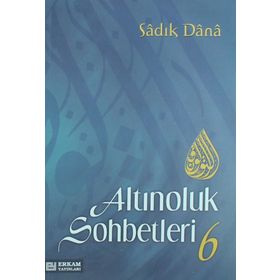 ALTINOLUK SOHBETLERI 6 - SADIK DANA