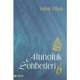 ALTINOLUK SOHBETLERI 6 - SADIK DANA