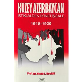 Altınordu Yayınları Kuzey Azerbaycan İstiklalden İkinci İşgale 1918-1920 Nesib Nesibli