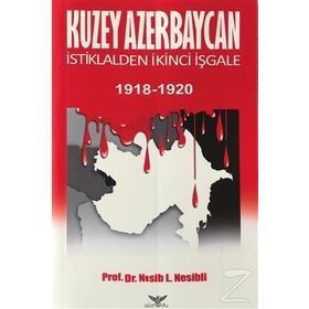 Altınordu Yayınları Kuzey Azerbaycan İstiklalden İkinci İşgale 1918-1920 Nesib Nesibli