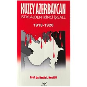 Altınordu Yayınları Kuzey Azerbaycan İstiklalden İkinci İşgale 1918-1920 Nesib Nesibli