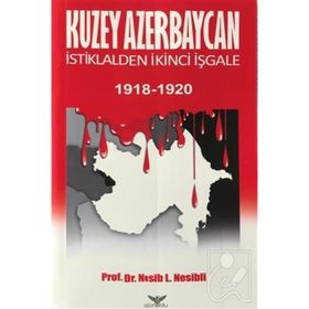 Altınordu Yayınları Kuzey Azerbaycan İstiklalden İkinci İşgale 1918-1920 Nesib Nesibli