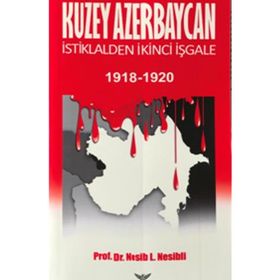 Altınordu Yayınları Kuzey Azerbaycan İstiklalden İkinci İşgale 1918-1920 Nesib Nesibli