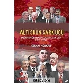 ALTIOKUN ŞARK UCU DOĞU VE GÜNEYDOĞU ANADOLU'DA CHP (1919-2009 - SERHAT HÜRKAN