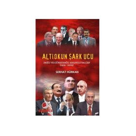 ALTIOKUN ŞARK UCU DOĞU VE GÜNEYDOĞU ANADOLU'DA CHP (1919-2009 - SERHAT HÜRKAN