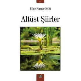 Altüst Şiirler - Bilge Karga Göllü