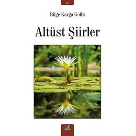 Altüst Şiirler - Bilge Karga Göllü