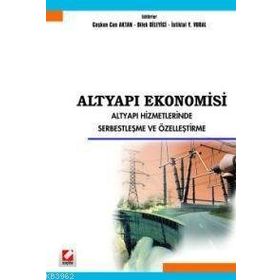 ALTYAPI EKONOMISI ALTYAPI HIZMETLERINDE SERBESTLEŞME VE ÖZELLEŞTİRME - COŞKUN CAN AKTAN, İSTİKLAL YAŞAR VURAL