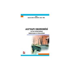 ALTYAPI EKONOMISI ALTYAPI HIZMETLERINDE SERBESTLEŞME VE ÖZELLEŞTİRME - COŞKUN CAN AKTAN, İSTİKLAL YAŞAR VURAL