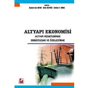 ALTYAPI EKONOMISI ALTYAPI HIZMETLERINDE SERBESTLEŞME VE ÖZELLEŞTİRME - COŞKUN CAN AKTAN, İSTİKLAL YAŞAR VURAL