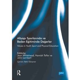 Altyapı Sporlarında ve Beden Eğitiminde Değerler - John Lambert Routledge Jean Whitehead Hamish Telfer