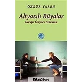ALTYAZILI RÜYALAR AVRUPA GÖÇMEN SİNEMASI - ÖZGÜR YAREN