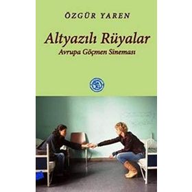 ALTYAZILI RÜYALAR AVRUPA GÖÇMEN SİNEMASI - ÖZGÜR YAREN