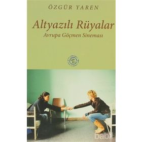 ALTYAZILI RÜYALAR AVRUPA GÖÇMEN SİNEMASI - ÖZGÜR YAREN