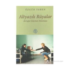 ALTYAZILI RÜYALAR AVRUPA GÖÇMEN SİNEMASI - ÖZGÜR YAREN