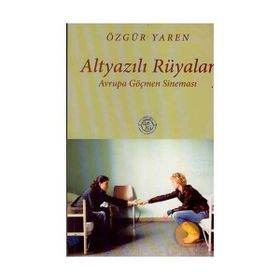 ALTYAZILI RÜYALAR AVRUPA GÖÇMEN SİNEMASI - ÖZGÜR YAREN