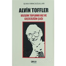 Alvin Toffler Bilişim Toplumu Hız ve Geçiciliğin Çağı - Sevra Fırıncıoğulları