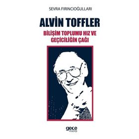Alvin Toffler Bilişim Toplumu Hız ve Geçiciliğin Çağı - Sevra Fırıncıoğulları