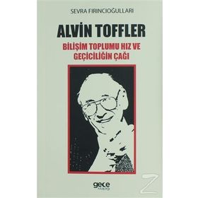 Alvin Toffler Bilişim Toplumu Hız ve Geçiciliğin Çağı - Sevra Fırıncıoğulları