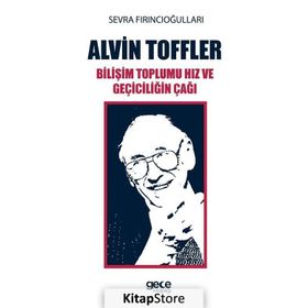 Alvin Toffler Bilişim Toplumu Hız ve Geçiciliğin Çağı - Sevra Fırıncıoğulları