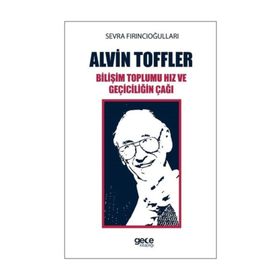 Alvin Toffler Bilişim Toplumu Hız ve Geçiciliğin Çağı - Sevra Fırıncıoğulları